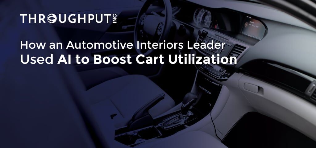 Leading Automotive Interiors Company Boosted Cart Utilization by Deploying Just-In-Time Across Shifts